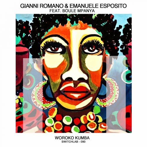 Gianni Romano, Emanuele Esposito – Woroko Kumba (feat. Boule Mpanya) [SWITCHLAB090]